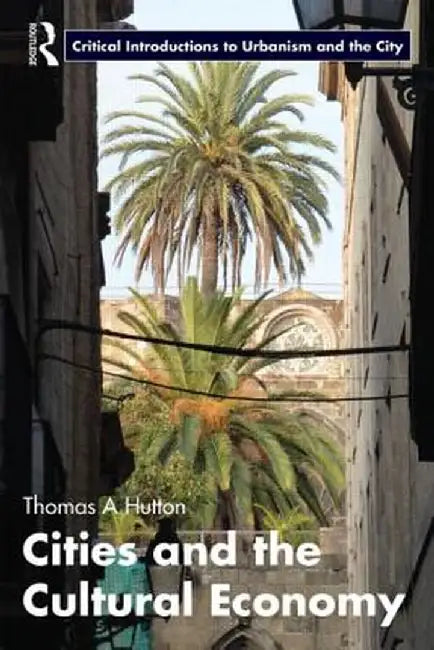 Cities and the Cultural Economy by Thomas A. Hutton
