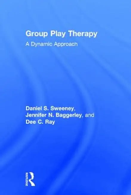 Group Play Therapy: A Dynamic Approach by Daniel S. Sweeney