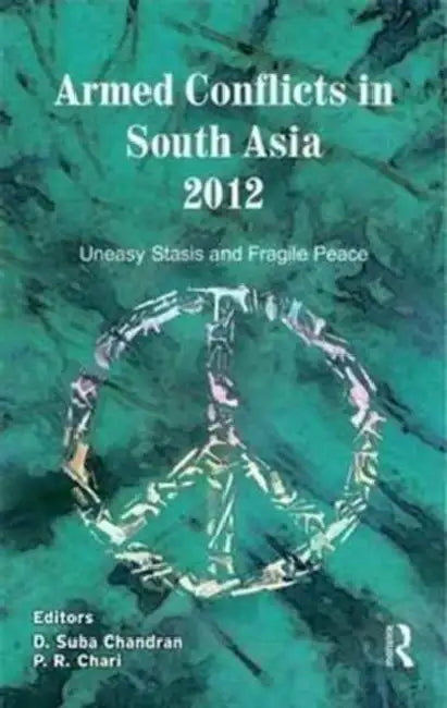 Armed Conflicts in South Asia, 2008 11 by D. Suba Chandran