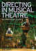 Directing in Musical Theatre: An Essential Guide by Joe Deer