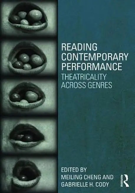 Reading Contemporary Performance: Theatricality Across Genres by Gabrielle Cody