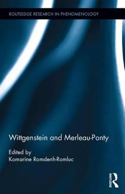 Wittgenstein and Merleau-Ponty by Komarine Romdenh-Romluc