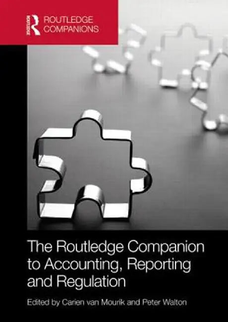 The Routledge Companion to Accounting, Reporting and Regulation by Carien van Mourik