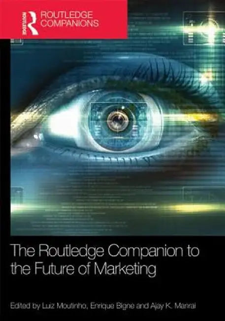 The Routledge Companion to the Future of Marketing by Luiz Moutinho
