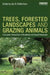 Trees, Forested Landscapes And Grazing Animals: A European Perspective On Woodlands And Grazed Treescapes by Ian D. Rotherham