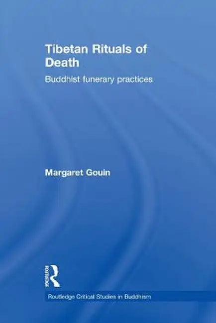 Tibetan Rituals of Death: Buddhist Funerary Practices by Margaret Gouin