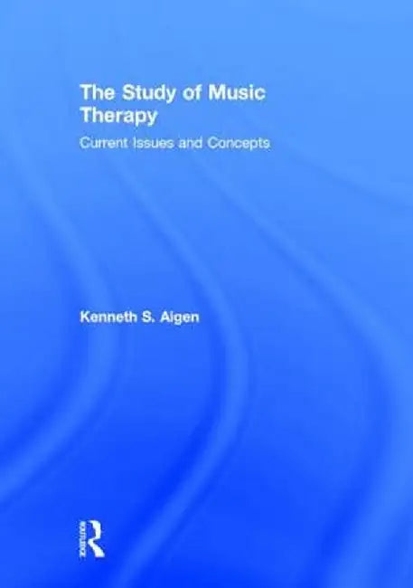 The Study of Music Therapy: Current Issues and Concepts by Kenneth S. Aigen