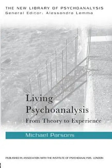 Living Psychoanalysis: From theory to experience by Michael Parsons