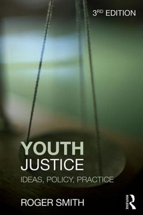 Youth Justice: Ideas, Policy, Practice by Roger Smith