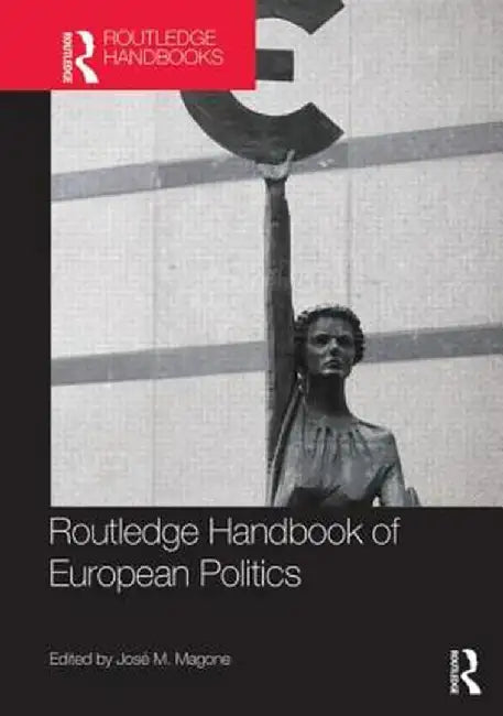 Routledge Handbook of European Politics by José Magone