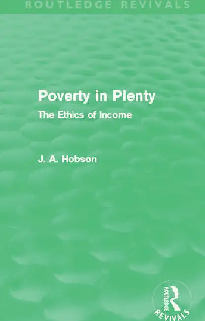 Poverty in Plenty (Routledge Revivals): The Ethics of Income by Hobson J.