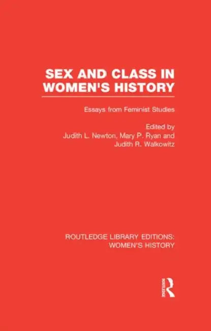 Sex and Class in Women's History: Essays from Feminist Studies by Judith L. Newton