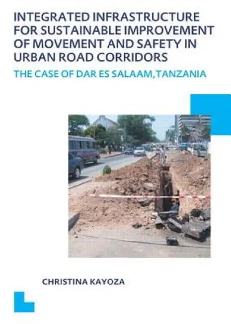 Integrated Infrastructure for Sustainable Improvement of Movement and Safety in Urban Road Corridors: Unesco-Ihe PhD Thesis by Christina Kayoza