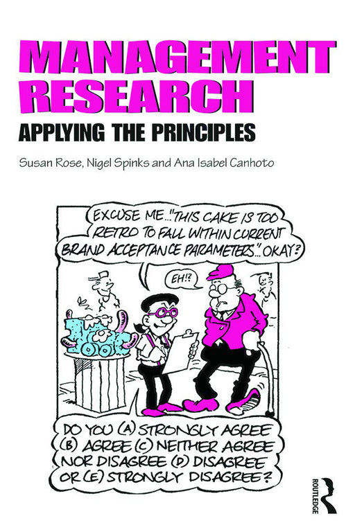 Management Research: Applying the Principles by Susan Rose, Nigel Spinks, Ana Domingos Canhoto