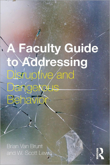 A Faculty Guide To Addressing Disruptive And Dangerous Behavior