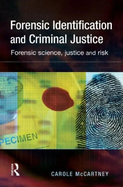 Forensic Identification and Criminal Justice by Carole McCartney