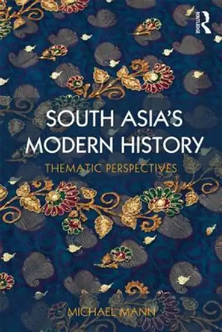 South Asia's Modern History: Thematic Perspectives by Michael Mann