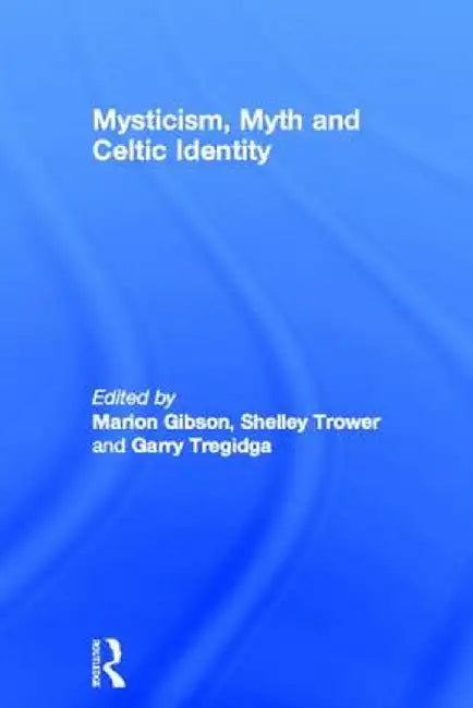Mysticism, Myth and Celtic Identity by Marion Gibson
