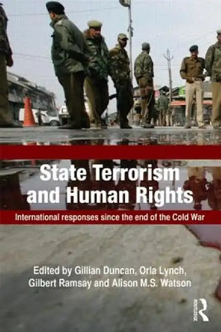 State Terrorism and Human Rights: International Responses Since the End of the Cold War by Gillian Duncan