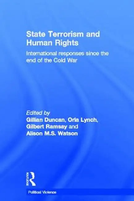 State Terrorism and Human Rights: International Responses Since the End of the Cold War by Gillian Duncan