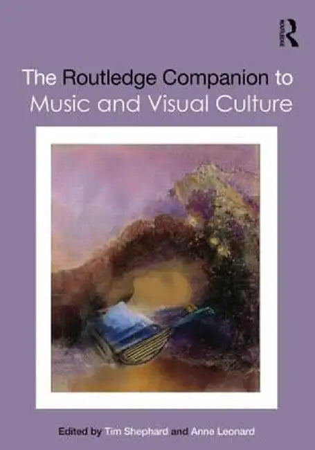 The Routledge Companion to Music and Visual Culture by Tim Shephard