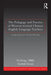 The Pedagogy and Practice of Western-Trained Chinese English Language Teachers: Foreign Education, Chinese Meanings by Pu Hong
