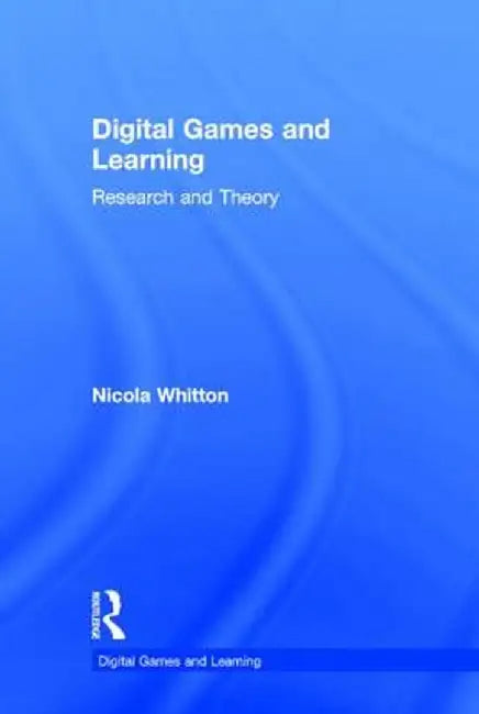 Digital Games and Learning: Research and Theory by Nicola Whitton