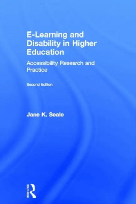 E-learning and Disability in Higher Education: Accessibility Research and Practice by Jane Seale