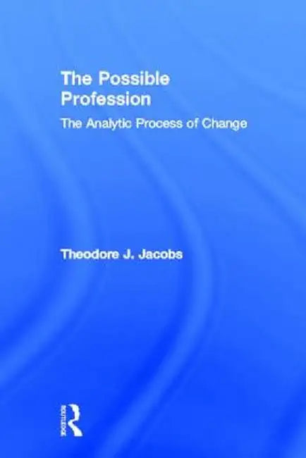 The Possible Profession: The Analytic Process of Change by Theodore J. Jacobs
