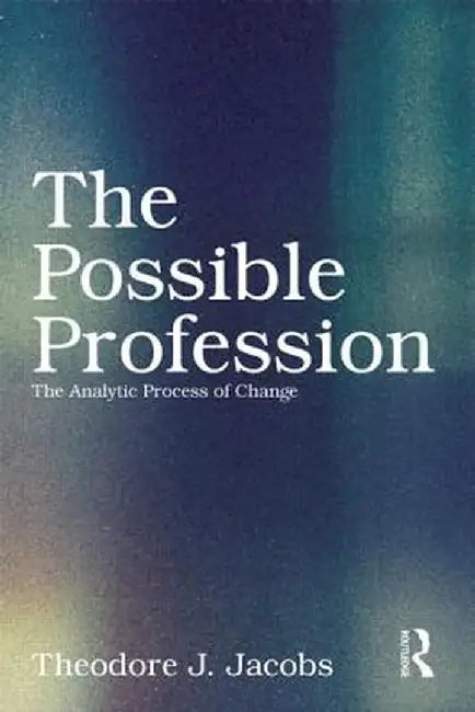 The Possible Profession: The Analytic Process of Change by Theodore J. Jacobs