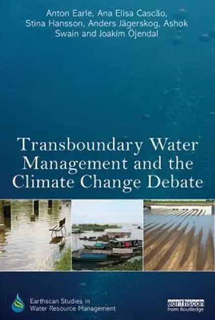 Transboundary Water Management And The Climate Change Debate by Anton Earle, Others