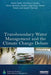 Transboundary Water Management And The Climate Change Debate by Anton Earle, Others
