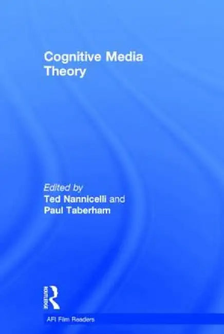 Cognitive Media Theory by Ted Nannicelli