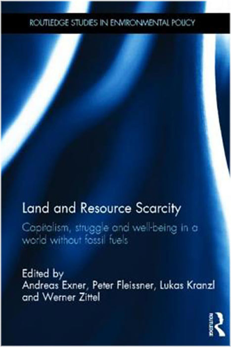 Land And Resource Scarcity: Capitalism, Struggle and Well-being in A World Without Fossil Fuels