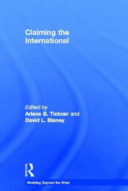Claiming the International by Arlene B. Tickner
