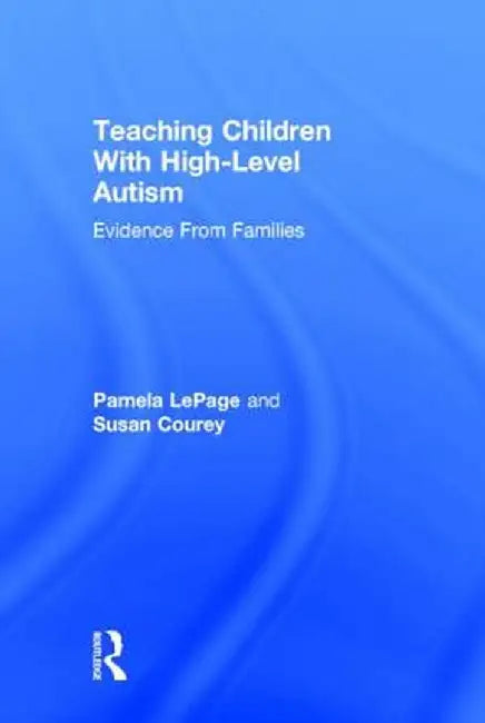 Teaching Children with High-Level Autism: Evidence from Families by Pamela LePage