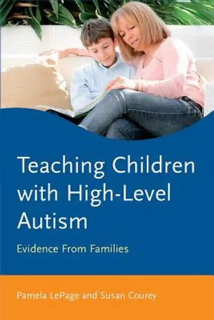 Teaching Children with High-Level Autism: Evidence from Families by Pamela LePage