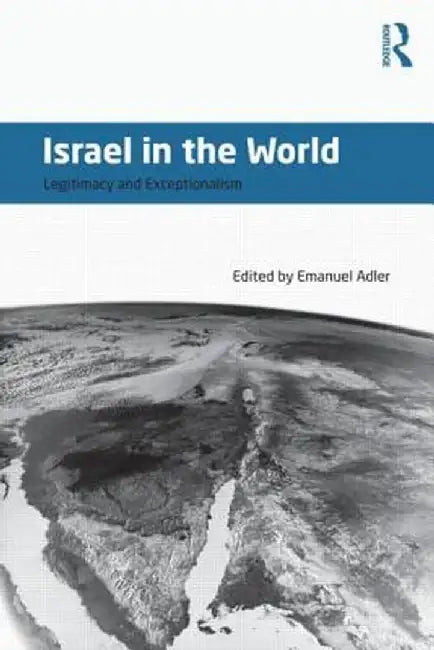 Israel in the World: Legitimacy and Exceptionalism by Emanuel Adler