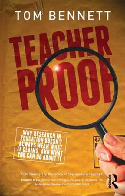 Teacher Proof: Why Research in Education Doesn't Always Mean What It Claims, and What You Can Do about It by Tom Bennett