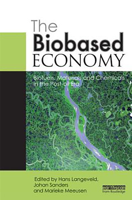 The Biobased Economy: Biofuels, Materials and Chemicals in the Post-oil Era