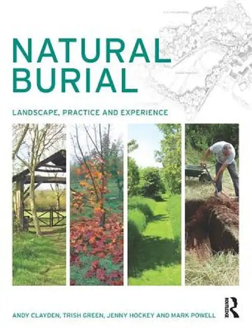 Natural Burial: Landscape, Practice and Experience by Andy Clayden