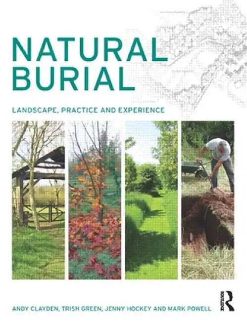 Natural Burial: Landscape, Practice and Experience by Andy Clayden