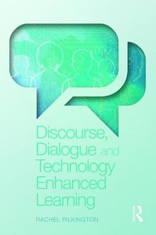 Discourse, Dialogue And Technology Enhanced Learning by Rachel Pilkington