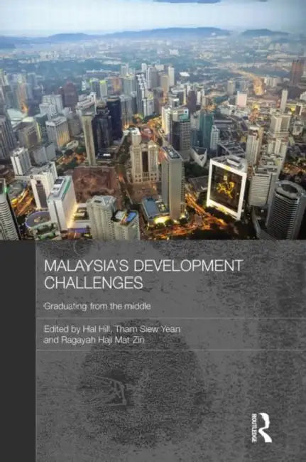Malaysia's Development Challenges: Graduating from the Middle by Hal Hill