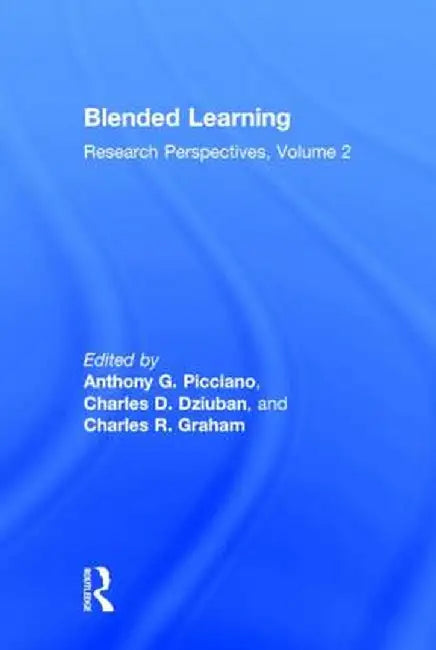 Blended Learning: Research Perspectives, Volume 2 by Anthony G. Picciano