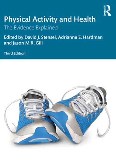 Physical Activity and Health: The Evidence Explained by HARDMAN, David Stensel, Jason Gill