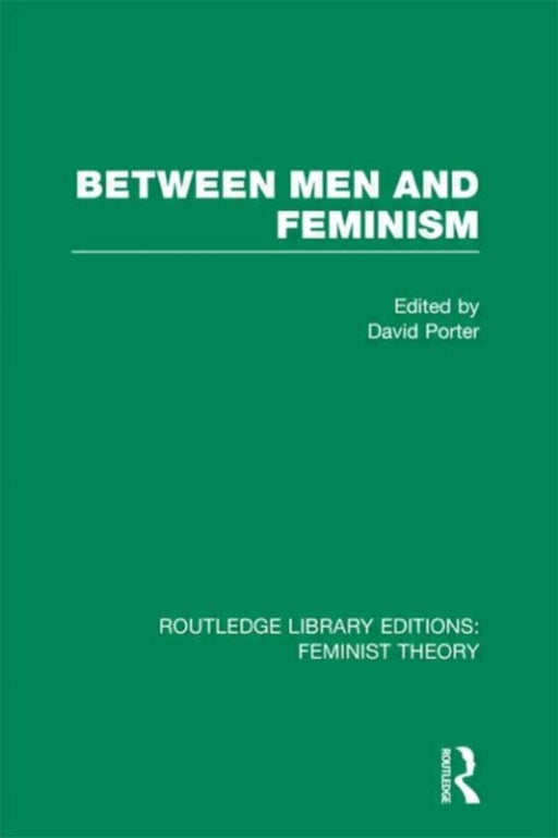 Between Men And Feminism: Colloquium Papers by David Porter