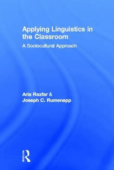 Applying Linguistics in the Classroom: A Sociocultural Approach by Aria Razfar