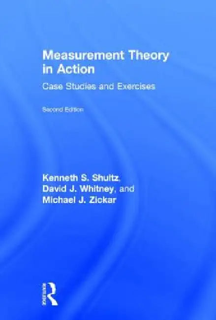 Measurement Theory in Action: Case Studies and Exercises, Second Edition by Kenneth S. Shultz, David Whitney, Michael J. Zickar