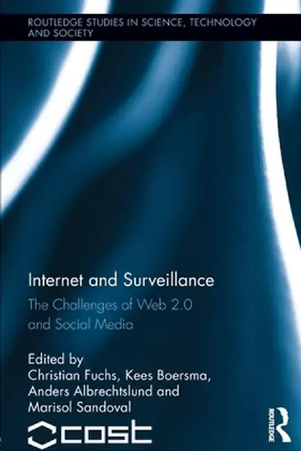 Internet and Surveillance: The Challenges of Web 2.0 and Social Media by Christian Fuchs